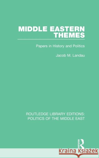 Middle Eastern Themes: Papers in History and Politics Jacob M. Landau 9781138922006 Taylor & Francis Group - książka
