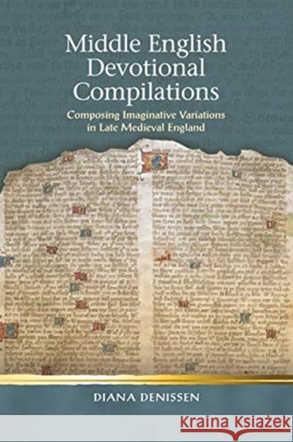 Middle English Devotional Compilations: Composing Imaginative Variations in Late Medieval England Diana Denissen 9781786834768 University of Wales Press - książka