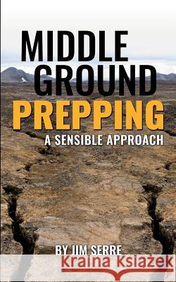 Middle Ground Prepping: A Sensible Approach Argus Design Group Janet L. Gill Carol a. Serre 9781516978915 Createspace Independent Publishing Platform - książka