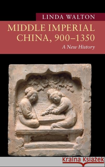 Middle Imperial China, 900-1350: A New History Linda Walton 9781108420686 Cambridge University Press - książka