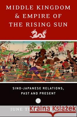 Middle Kingdom and Empire of the Rising Sun: Sino-Japanese Relations, Past and Present June Teufel Dreyer 9780190692209 Oxford University Press, USA - książka