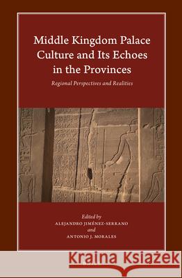 Middle Kingdom Palace Culture and Its Echoes in the Provinces: Regional Perspectives and Realities Jim Antonio Morales 9789004442818 Brill - książka