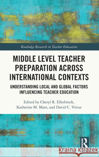 Middle Level Teacher Preparation Across International Contexts: Understanding Local and Global Factors Influencing Teacher Education Cheryl R. Ellerbrock Katherine M. Main David C. Virtue 9781032080406 Routledge - książka
