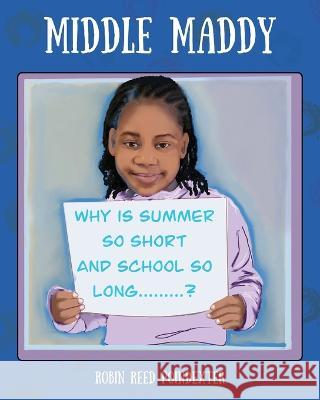 Middle Maddy: Why is Summer So Short and School So Long........? Robin Reed Poindexter 9781977238238 Outskirts Press - książka