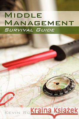 Middle Management Survival Guide Kevin Robert McMahon 9780595529346 iUniverse.com - książka