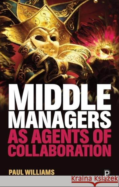 Middle Managers as Agents of Collaboration Paul Williams 9781447343004 Policy Press - książka