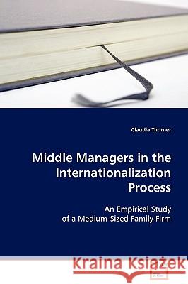 Middle Managers in the Internationalization Process Claudia Thurner 9783639110579 VDM Verlag - książka