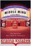 Middle Mind Why Americans Dont Think for Curtis White 9780060730598 HarperCollins Publishers Inc