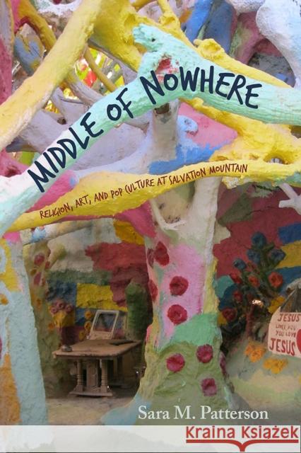 Middle of Nowhere: Religion, Art, and Pop Culture at Salvation Mountain Sara M. Patterson 9780826356307 University of New Mexico Press - książka