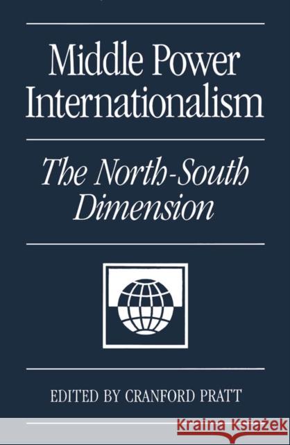 Middle Power Internationalism: The North-South Dimension Cranford Pratt 9780773507258 McGill-Queen's University Press - książka