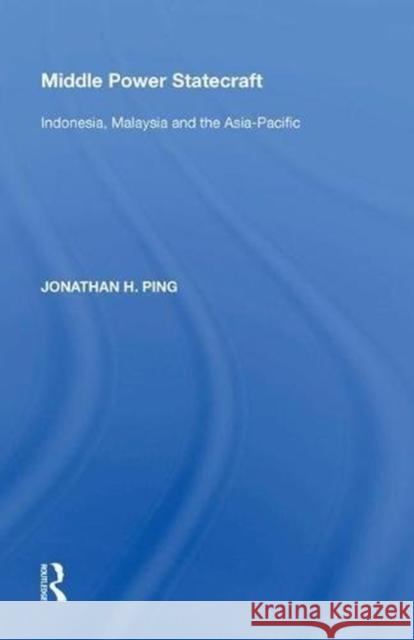 Middle Power Statecraft: Indonesia, Malaysia and the Asia-Pacific Jonathan H. Ping 9780815390527 Routledge - książka
