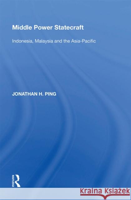 Middle Power Statecraft: Indonesia, Malaysia and the Asia-Pacific Jonathan H. Ping 9781138356528 Taylor & Francis Ltd - książka