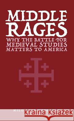 Middle Rages: Why The Battle For Medieval Studies Matters To America Milo Yiannopoulos Mark Bauerlein 9789527303559 Dangerous Books - książka