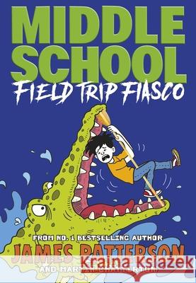 Middle School: Field Trip Fiasco: (Middle School 13) James Patterson 9781529119909 Cornerstone - książka