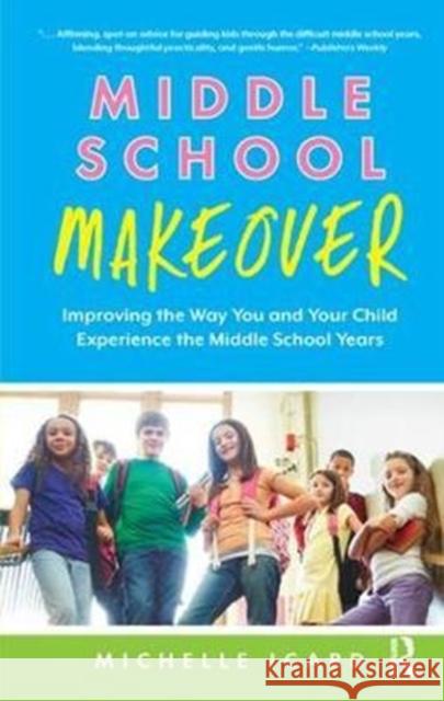 Middle School Makeover: Improving the Way You and Your Child Experience the Middle School Years Michelle Icard 9781138456518 Taylor & Francis Ltd - książka