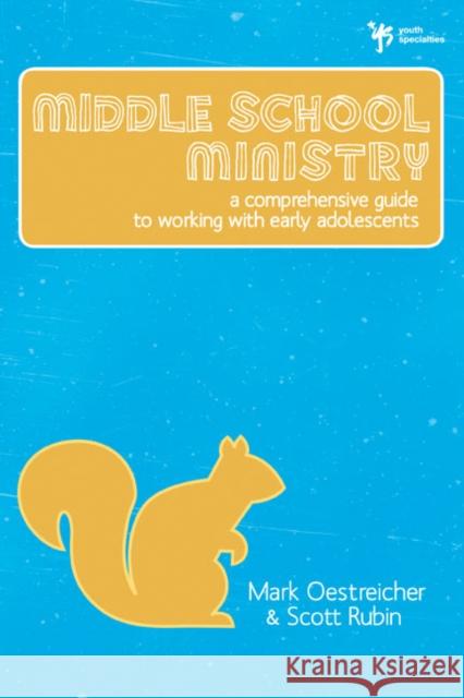 Middle School Ministry: A Comprehensive Guide to Working with Early Adolescents Oestreicher, Mark 9780310284949 Zondervan Publishing Company - książka