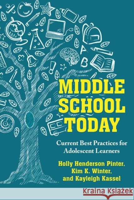 Middle School Today: Current Best Practices for Adolescent Learners Holly Henderso Kim K. Winter Kayleigh Kassel 9781538198391 Rowman & Littlefield Publishers - książka