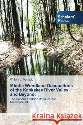 Middle Woodland Occupations of the Kankakee River Valley and Beyond Mangold William L. 9783639767056 Scholars' Press - książka