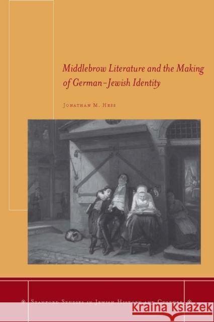 Middlebrow Literature and the Making of German-Jewish Identity Jonathan M. Hess 9780804761222 Stanford University Press - książka