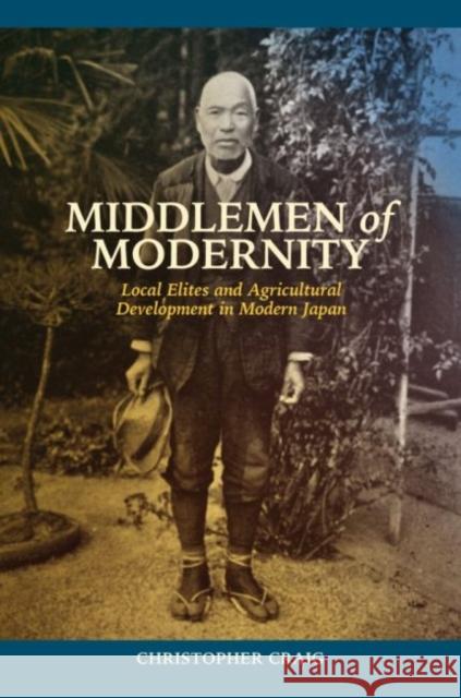 Middlemen of Modernity: Local Elites and Agricultural Development in Modern Japan Christopher Craig 9780824889395 University of Hawaii Press - książka