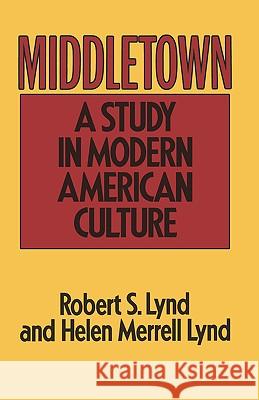 Middletown: A Study in Modern American Culture Robert Lynd Helen M. Lynd 9780156595506 Harvest/HBJ Book - książka