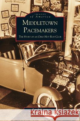 Middletown Pacemakers: The Story of an Ohio Hot Rod Club Ron Roberson R. Roberson 9781531613273 Arcadia Library Editions - książka