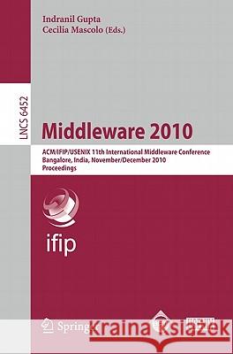 Middleware 2010: Acm/Ifip/Usenix 11th International Middleware Conference, Bangalore, India, November 29 - December 3, 2010. Proceeding Gupta, Indranil 9783642169540 Not Avail - książka
