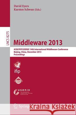 Middleware 2013: Acm/Ifip/Usenix 14th International Middleware Conference, Beijing, China, December 9-13, 2013, Proceedings Eyers, David 9783642450648 Springer - książka