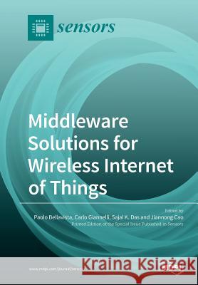 Middleware Solutions for Wireless Internet of Things Paolo Bellavista Carlo Giannelli Sajal K. Das 9783039210367 Mdpi AG - książka
