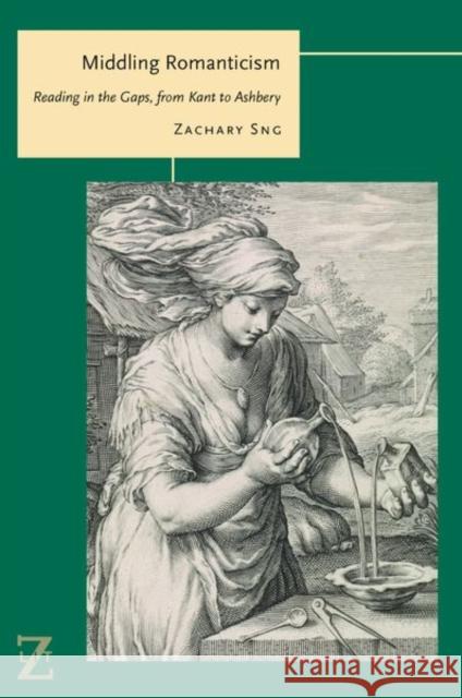 Middling Romanticism: Reading in the Gaps, from Kant to Ashbery Zachary Sng 9780823288410 Fordham University Press - książka