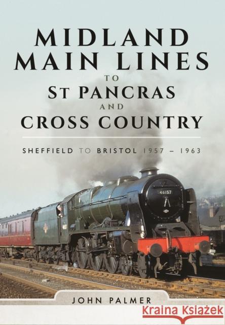 Midland Main Lines to St Pancras and Cross Country: Sheffield to Bristol 1957 - 1963 John Palmer 9781473885578 Pen & Sword Books - książka