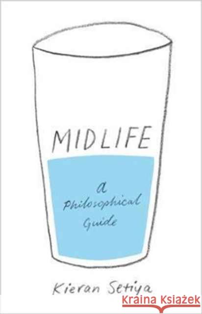 Midlife: A Philosophical Guide Setiya, Kieran 9780691173931 John Wiley & Sons - książka