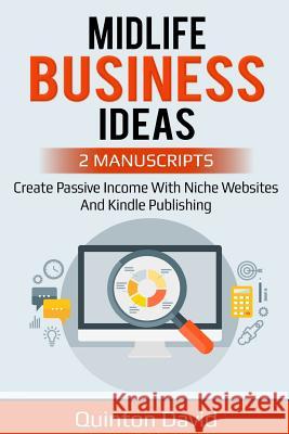 Midlife Business Ideas: Create Passvie Income with Niche Websites and Kindle Publishing Quinton David 9781095342855 Independently Published - książka