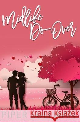Midlife Do Over: A Later in Life High School Sweetheart Romance Piper Sullivan   9798813212093 Independently Published - książka