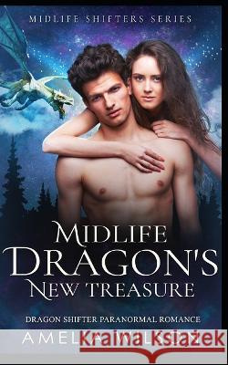 Midlife Dragon's New Treasure: Dragon Shifter Paranormal Romance Amelia Wilson 9798354982295 Independently Published - książka