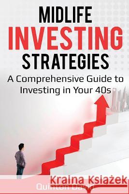 Midlife Investing Strategies: A Comprehensive Guide to Investing in Your 40s Quinton David 9781726301794 Createspace Independent Publishing Platform - książka