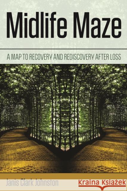 Midlife Maze: A Map to Recovery and Rediscovery After Loss Johnston, Janis Clark 9781442272699 Rowman & Littlefield Publishers - książka