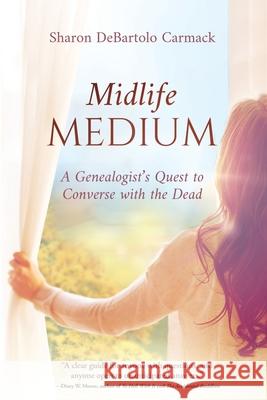 Midlife Medium: A Genealogist's Quest to Converse with the Dead Sharon DeBartol 9781646637065 Koehler Books - książka