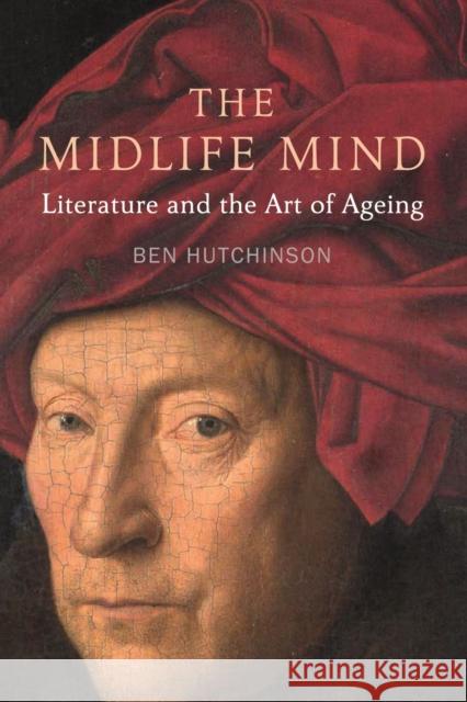 Midlife Mind: Literature and the Art of Ageing Ben Hutchinson 9781789143508 Reaktion Books - książka