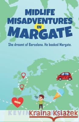 Midlife Misadventures in Margate: Comedy Travel Memoir Series Kevin J. D. Kelly 9781838362201 Mid Life Backpacker Books Limited - książka