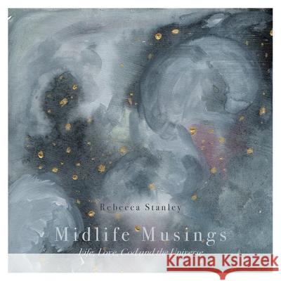 Midlife Musings: Life, Love, God and the Universe Rebecca Stanley Jenni Haikonen 9781039105041 FriesenPress - książka