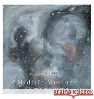 Midlife Musings: Life, Love, God and the Universe Rebecca Stanley Jenni Haikonen 9781039105058 FriesenPress - książka