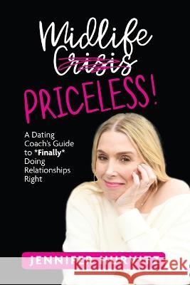 Midlife Priceless!: A Dating Coach's Guide to *Finally* Doing Relationships Right Jennifer Hurvitz 9781957723778 Warren Publishing, Inc - książka