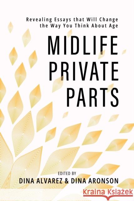 Midlife Private Parts: Revealing Essays that Will Change the Way You Think About Age Dina Aronson 9798888459348 Post Hill Press - książka