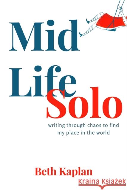 MidLife Solo: Writing Through Chaos to Find My Place in the World Beth Kaplan 9781771617338 Mosaic Press - książka