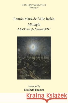 Midnight: Astral Vision of a Moment of War Ram?n del Valle-Incl?n Elizabeth Drumm 9781839546051 Texts and Translations - książka