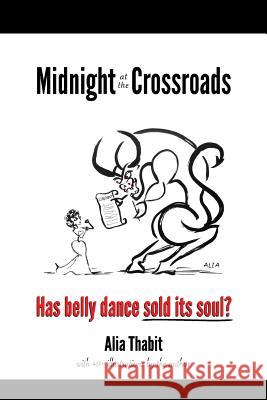 Midnight at the Crossroads: Has belly dance sold its soul? Thabit, Alia 9780997188820 Dance Art Press - książka