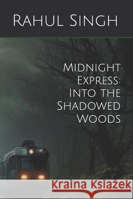 Midnight Express: Into the Shadowed Woods Rahul Singh 9798327571198 Independently Published - książka