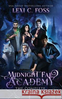 Midnight Fae Academy: The Complete Series Lexi C. Foss 9781954183520 Lexi C. Foss - książka