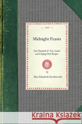 Midnight Feasts: Two Hundred & Two Salads and Chafing-Dish Recipes May Southworth 9781429010771 Applewood Books - książka